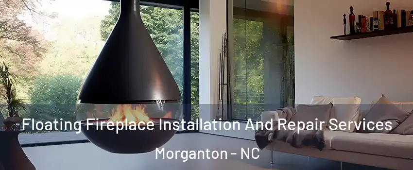 Floating Fireplace Installation And Repair Services Morganton - NC