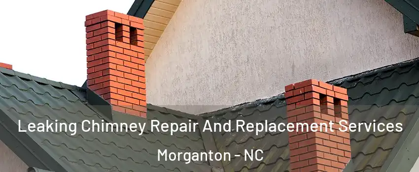  Leaking Chimney Repair And Replacement Services Morganton - NC